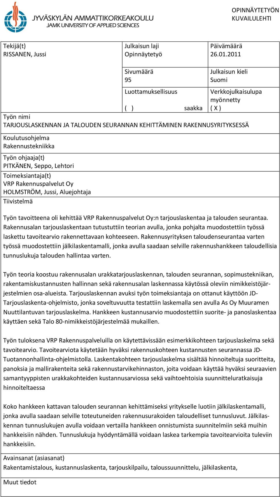 Koulutusohjelma Rakennustekniikka Työn ohjaaja(t) PITKÄNEN, Seppo, Lehtori Toimeksiantaja(t) VRP Rakennuspalvelut Oy HOLMSTRÖM, Jussi, Aluejohtaja Tiivistelmä Työn tavoitteena oli kehittää VRP