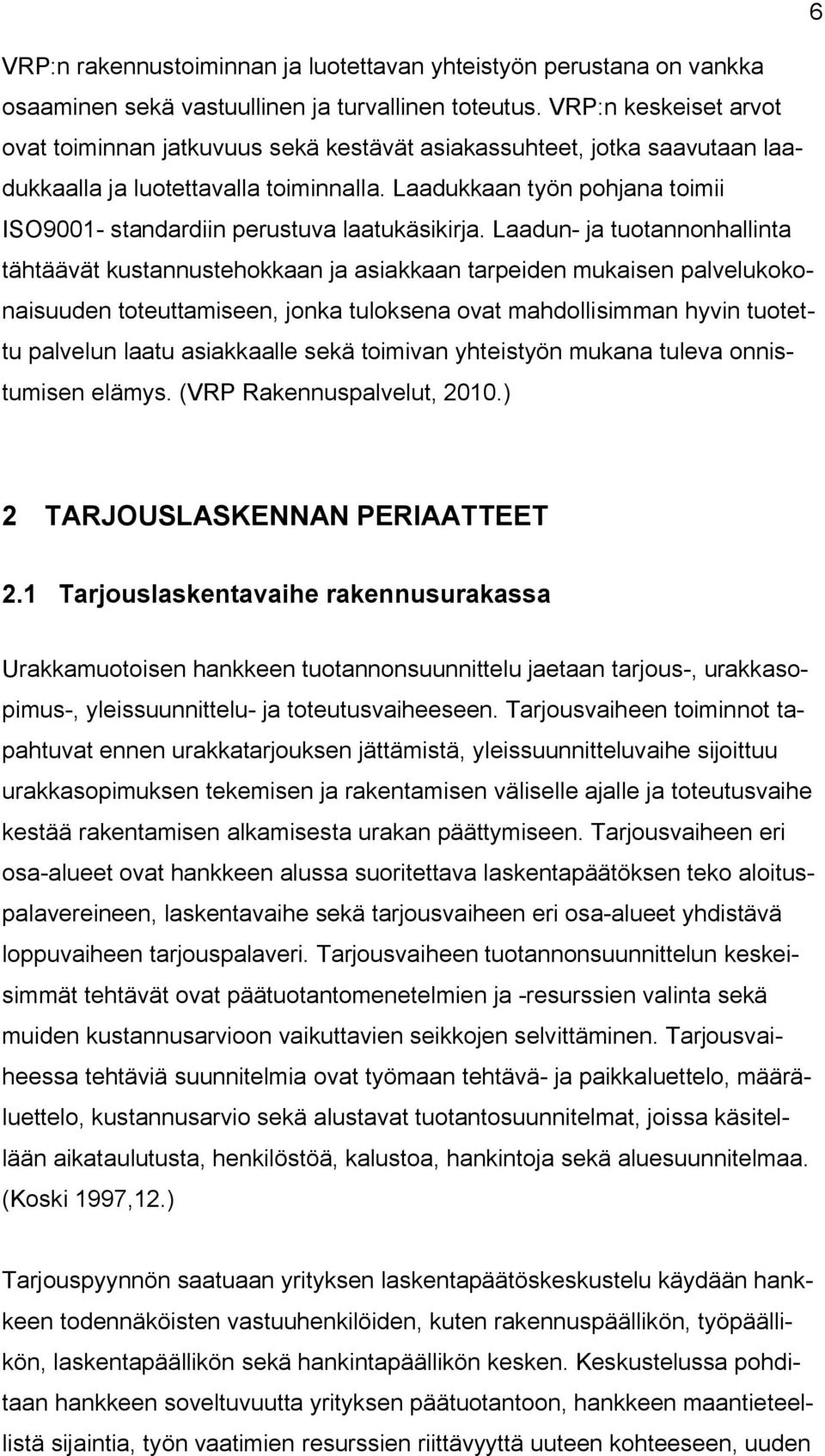 Laadukkaan työn pohjana toimii ISO9001- standardiin perustuva laatukäsikirja.