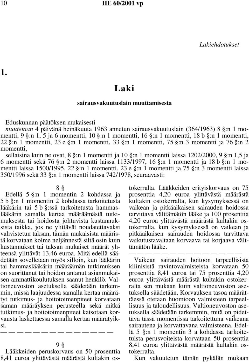 momentti, 16 :n 1 momentti, 18 b :n 1 momentti, 22 :n 1 momentti, 23 e :n 1 momentti, 33 :n 1 momentti, 75 :n 3 momentti ja 76 :n 2 momentti, sellaisina kuin ne ovat, 8 :n 1 momentti ja 10 :n 1