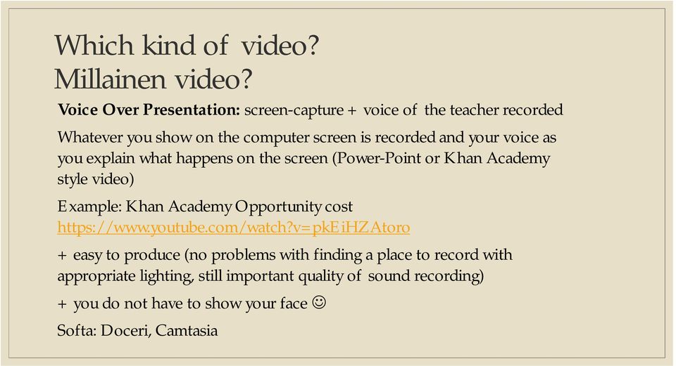 voice as you explain what happens on the screen (Power-Point or Khan Academy style video) Example: Khan Academy Opportunity cost