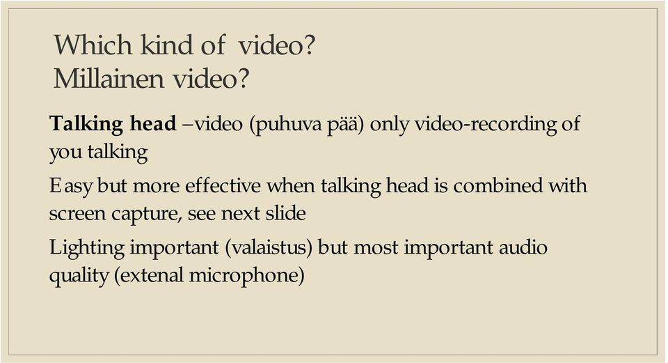 Easy but more effective when talking head is combined with screen