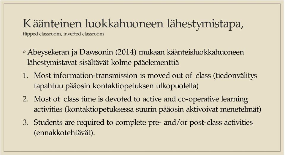 Most information-transmission is moved out of class (tiedonvälitys tapahtuu pääosin kontaktiopetuksen ulkopuolella) 2.