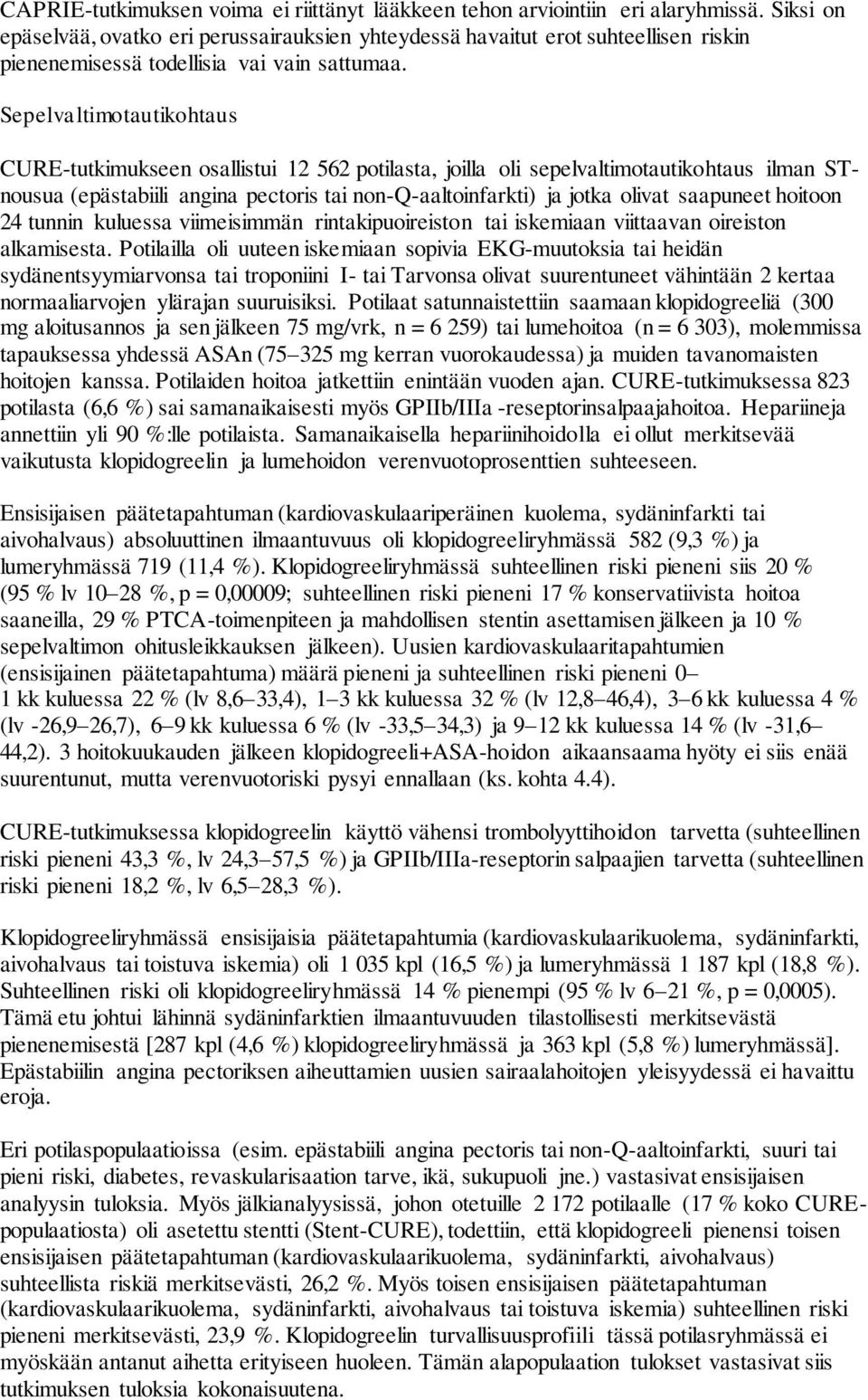 Sepelvaltimotautikohtaus CURE-tutkimukseen osallistui 12 562 potilasta, joilla oli sepelvaltimotautikohtaus ilman STnousua (epästabiili angina pectoris tai non-q-aaltoinfarkti) ja jotka olivat