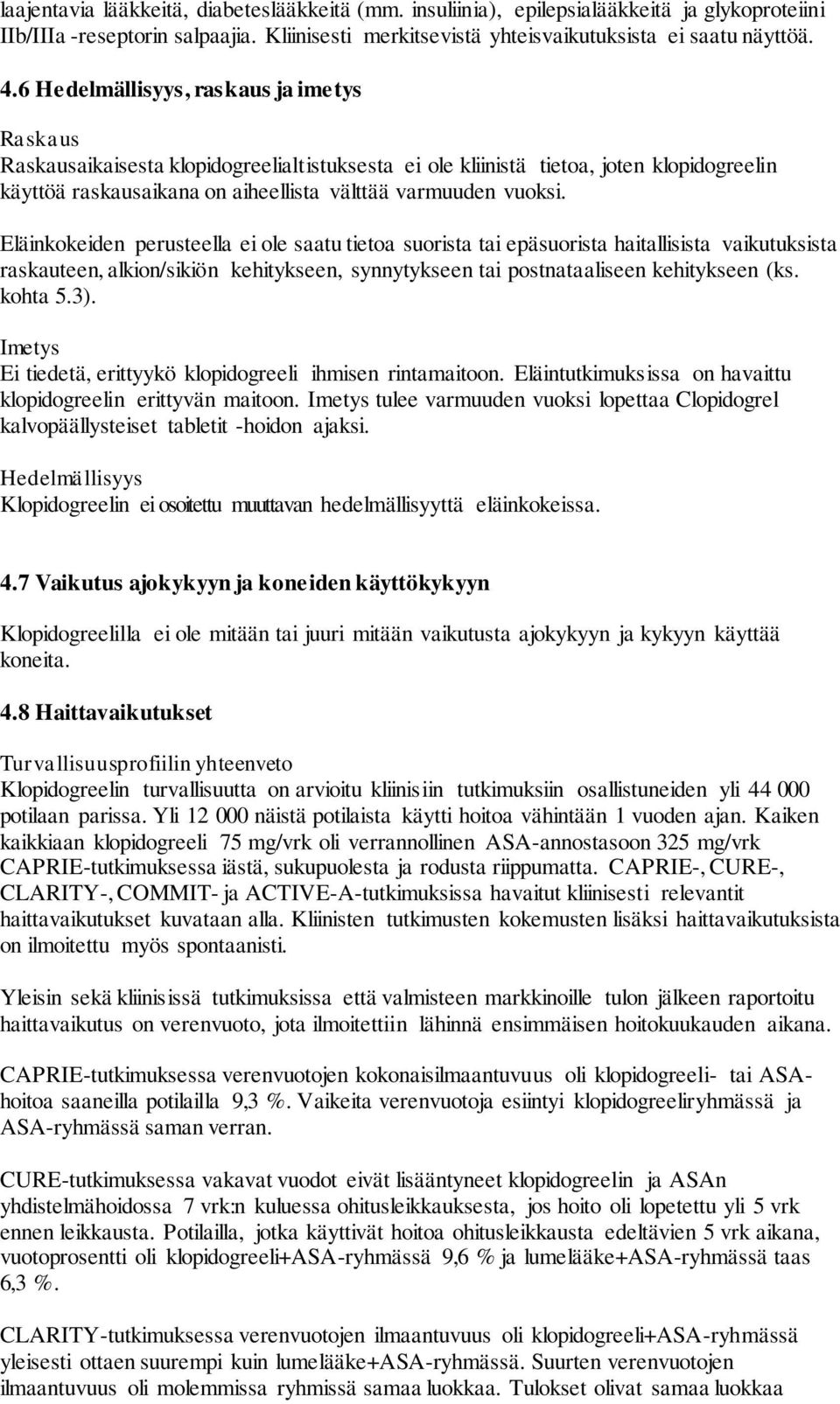 Eläinkokeiden perusteella ei ole saatu tietoa suorista tai epäsuorista haitallisista vaikutuksista raskauteen, alkion/sikiön kehitykseen, synnytykseen tai postnataaliseen kehitykseen (ks. kohta 5.3).