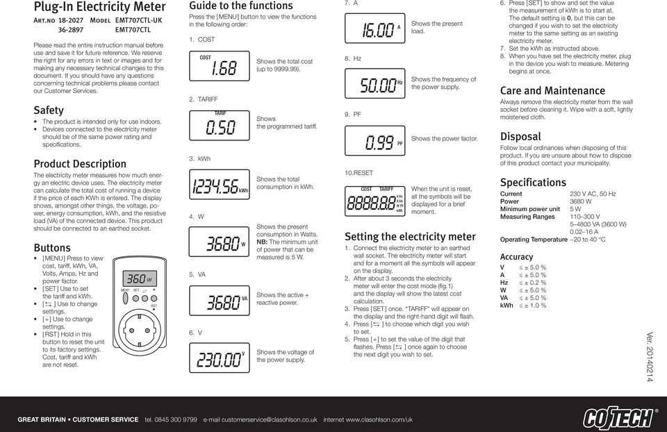 If you should have any questions concerning technical problems please contact our Customer Services. Safety The product is intended only for use indoors.