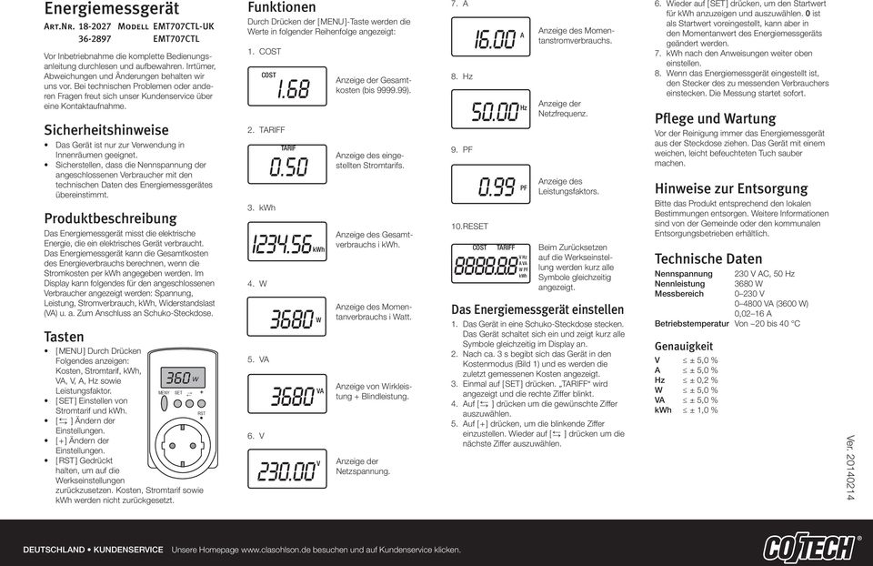 Sicherstellen, dass die Nennspannung der angeschlossenen Verbraucher mit den technischen Daten des Energiemessgerätes übereinstimmt.