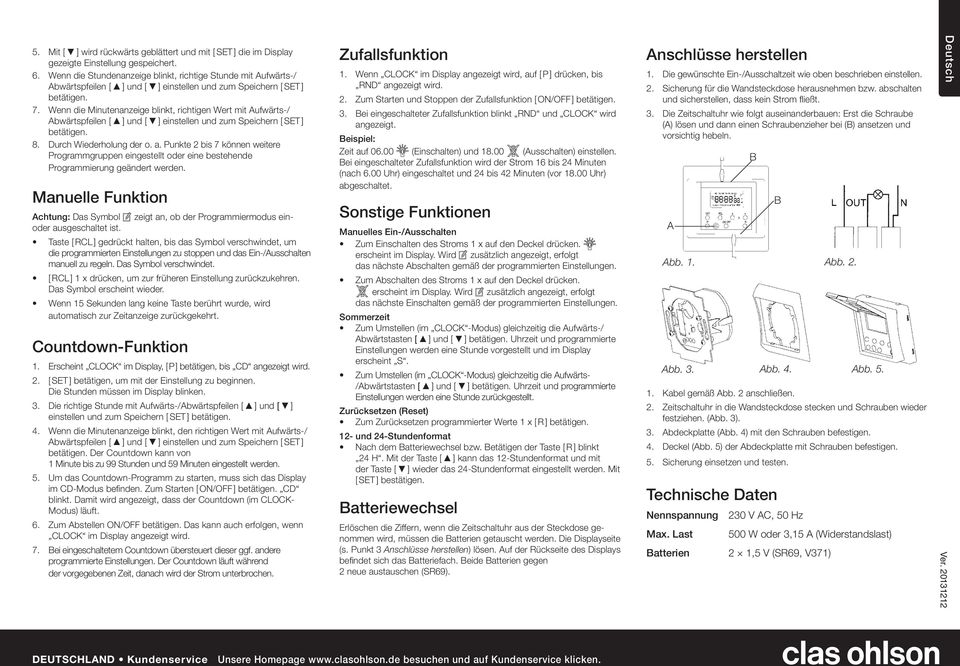Wenn die Minutenanzeige blinkt, richtigen Wert mit Aufwärts-/ Abwärtspfeilen [ ] und [ ] einstellen und zum Speichern [ SET ] betätigen. 8. Durch Wiederholung der o. a.
