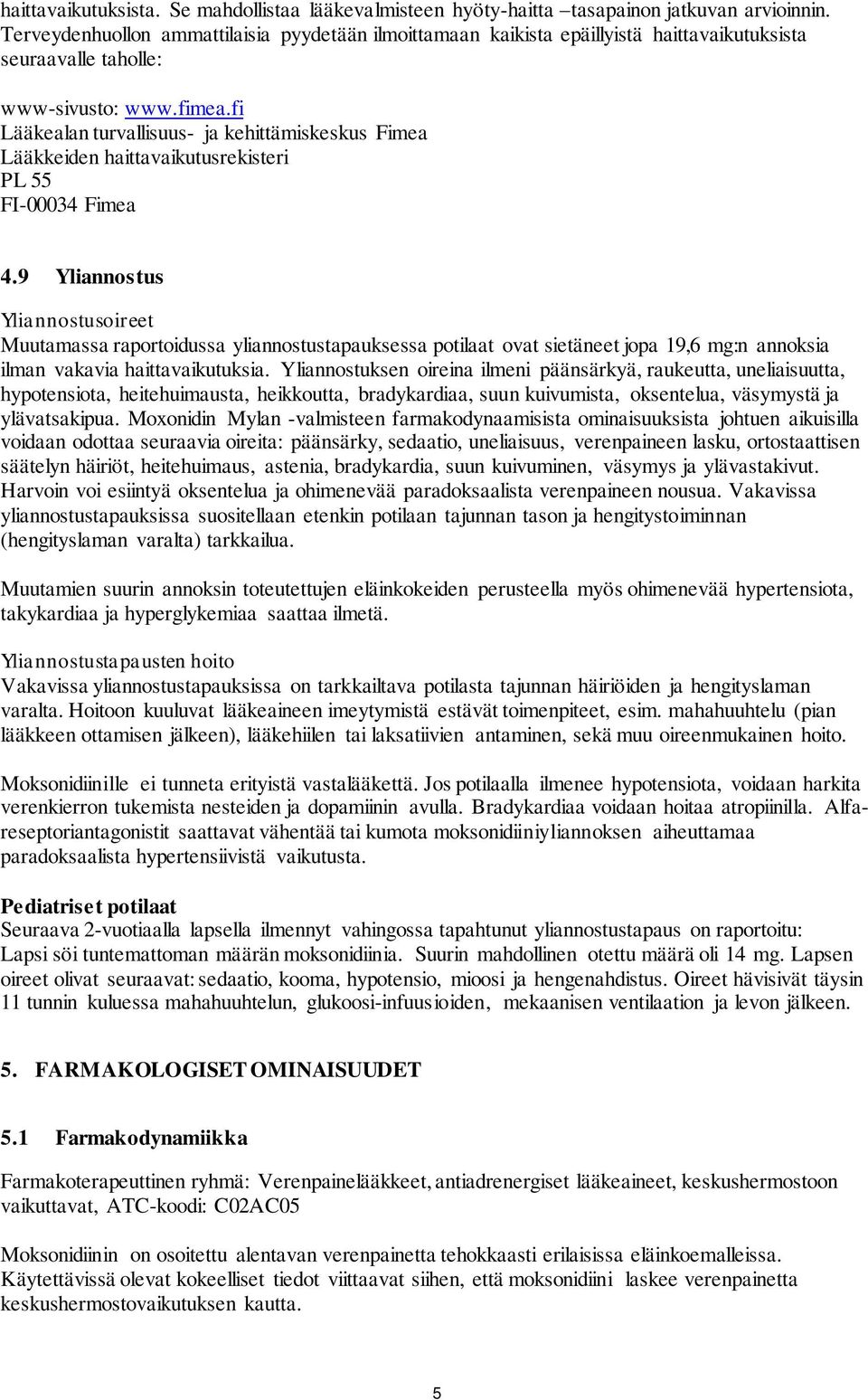 fi Lääkealan turvallisuus- ja kehittämiskeskus Fimea Lääkkeiden haittavaikutusrekisteri PL 55 FI-00034 Fimea 4.
