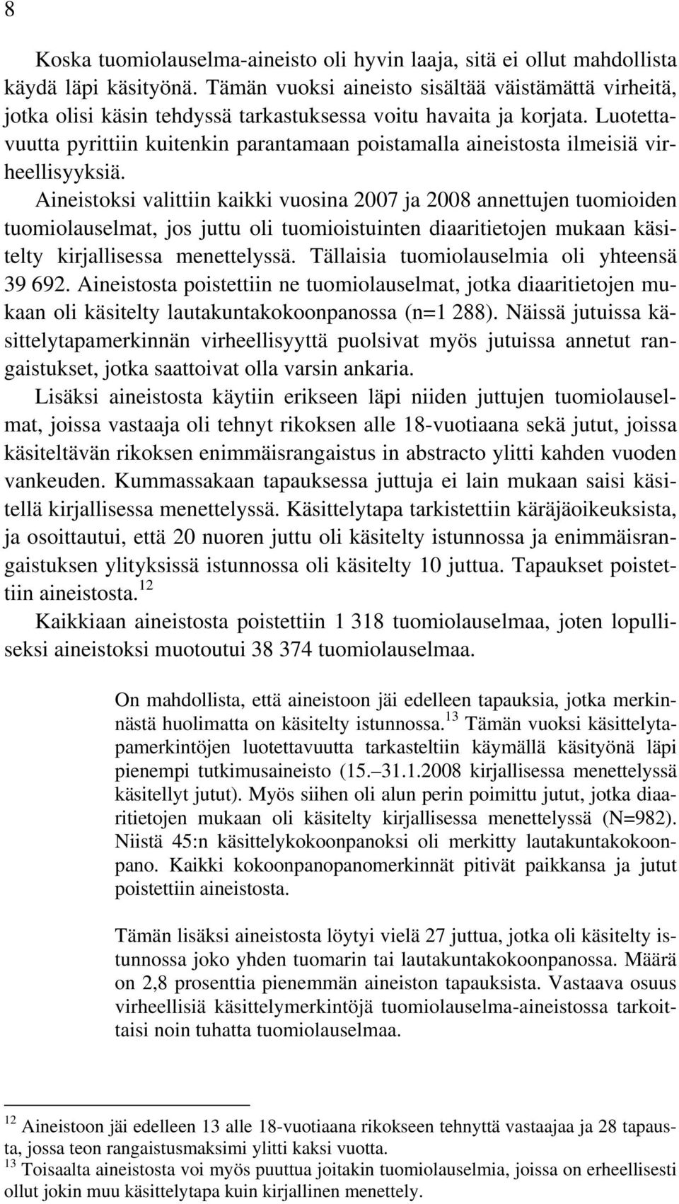 Luotettavuutta pyrittiin kuitenkin parantamaan poistamalla aineistosta ilmeisiä virheellisyyksiä.