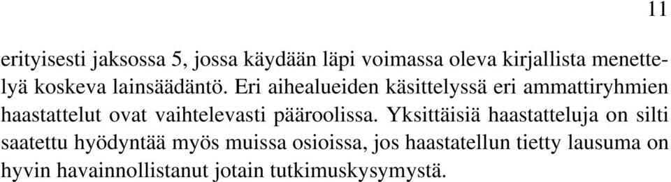 Eri aihealueiden käsittelyssä eri ammattiryhmien haastattelut ovat vaihtelevasti