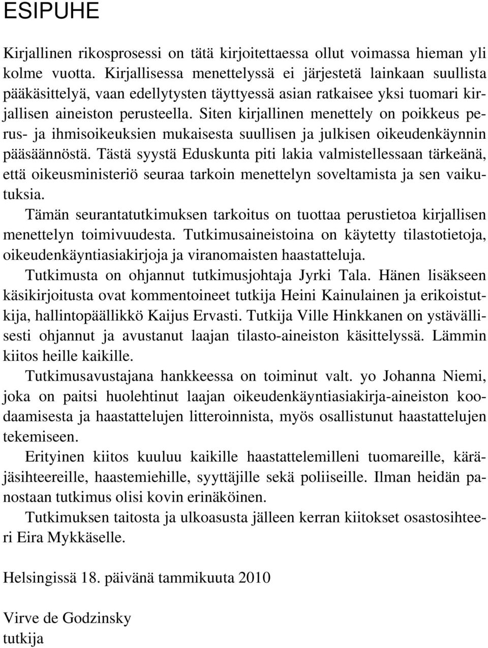 Siten kirjallinen menettely on poikkeus perus- ja ihmisoikeuksien mukaisesta suullisen ja julkisen oikeudenkäynnin pääsäännöstä.