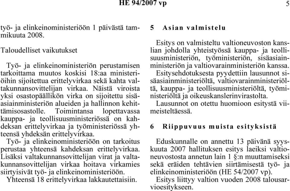 Näistä viroista yksi osastopäällikön virka on sijoitettu sisäasiainministeriön alueiden ja hallinnon kehittämisosastolle.