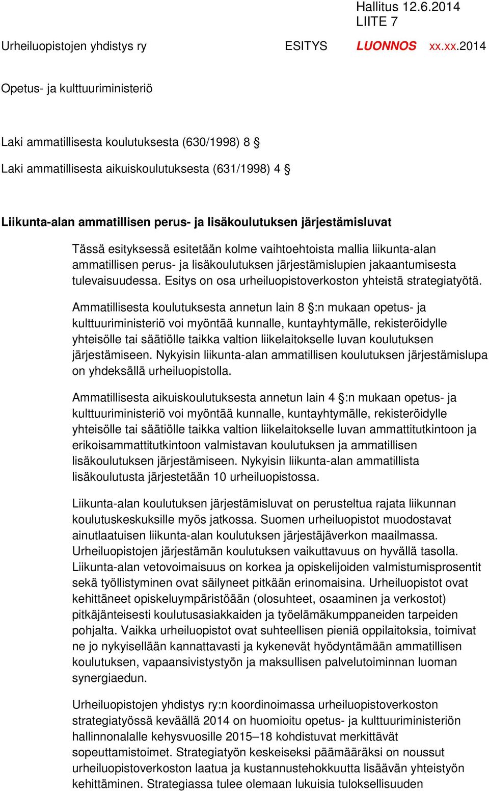 järjestämisluvat Tässä esityksessä esitetään kolme vaihtoehtoista mallia liikunta-alan ammatillisen perus- ja lisäkoulutuksen järjestämislupien jakaantumisesta tulevaisuudessa.