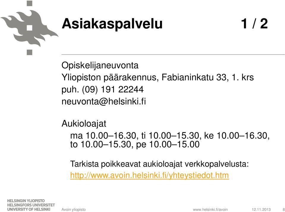 00 15.30, ke 10.00 16.30, to 10.00 15.30, pe 10.00 15.00 Tarkista poikkeavat aukioloajat verkkopalvelusta: http://www.