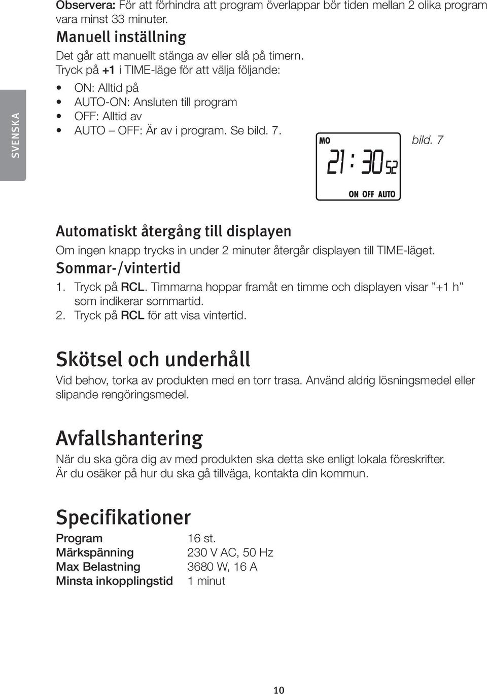 7. bild. 7 Automatiskt återgång till displayen Om ingen knapp trycks in under 2 minuter återgår displayen till TIME-läget. Sommar-/vintertid 1. Tryck på RCL.