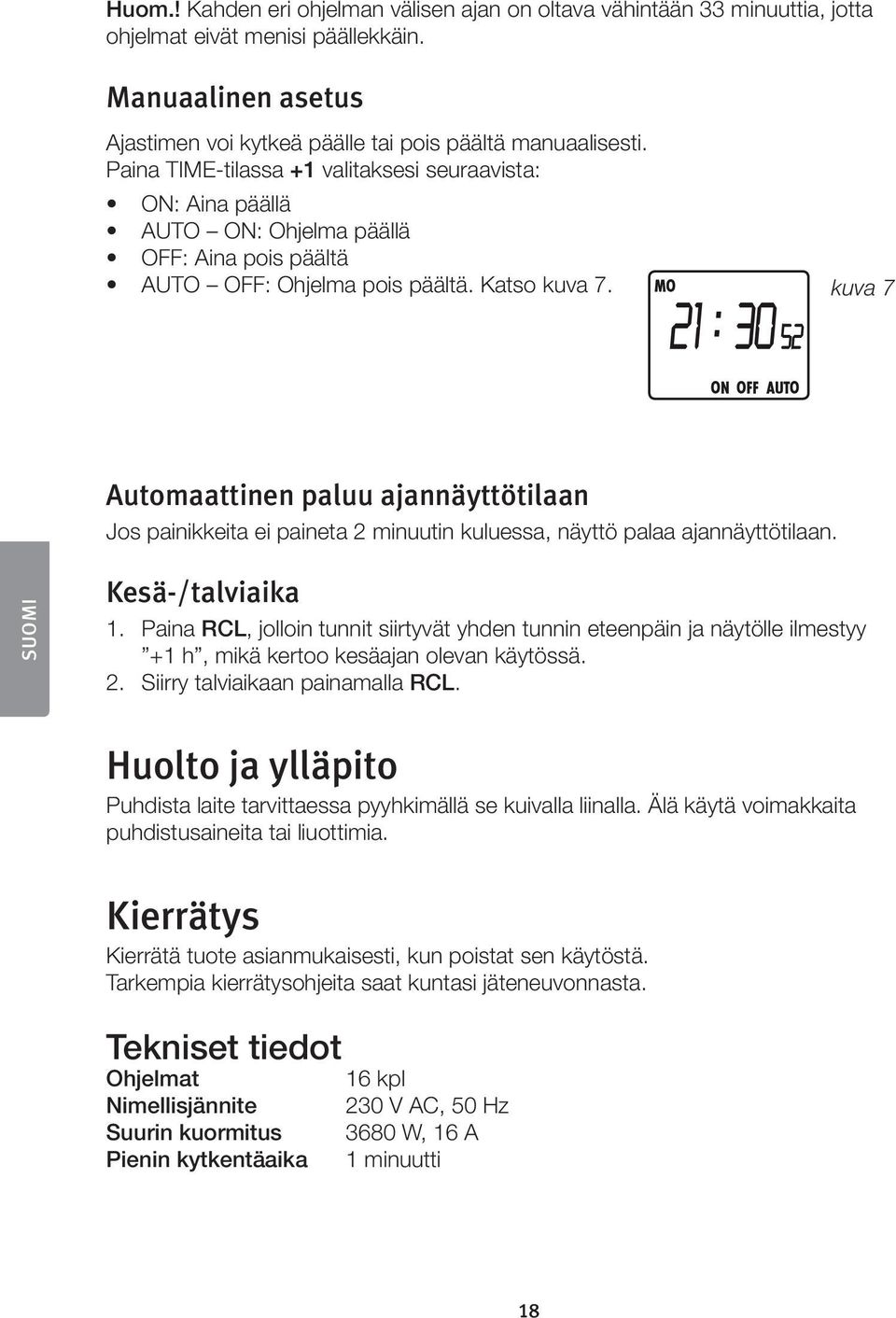 kuva 7 Automaattinen paluu ajannäyttötilaan Jos painikkeita ei paineta 2 minuutin kuluessa, näyttö palaa ajannäyttötilaan. SUOMI Kesä-/talviaika 1.