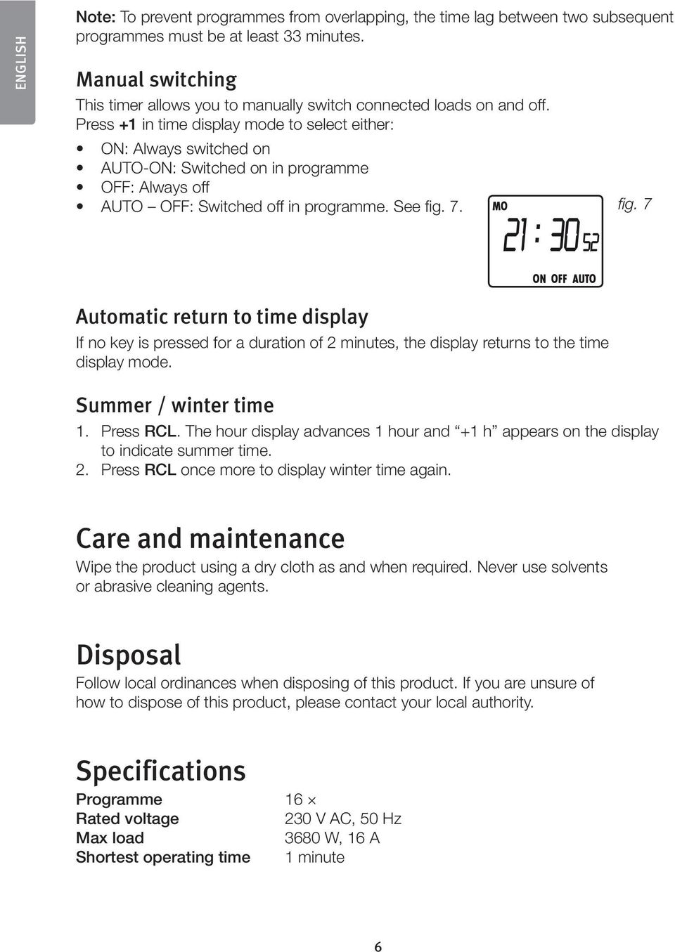 Press +1 in time display mode to select either: ON: Always switched on AUTO-ON: Switched on in programme OFF: Always off AUTO OFF: Switched off in programme. See fig.