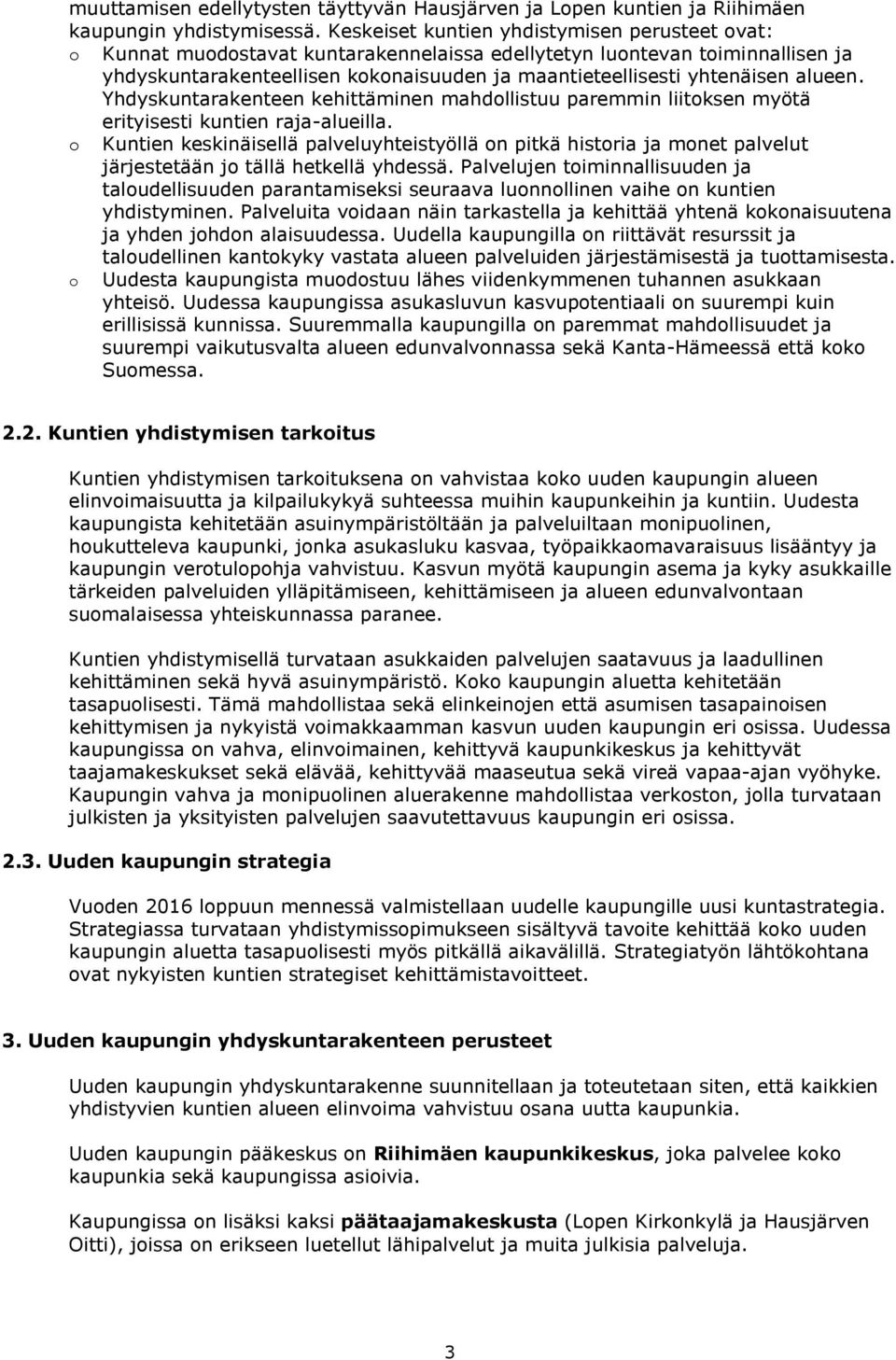 alueen. Yhdyskuntarakenteen kehittäminen mahdollistuu paremmin liitoksen myötä erityisesti kuntien raja-alueilla.
