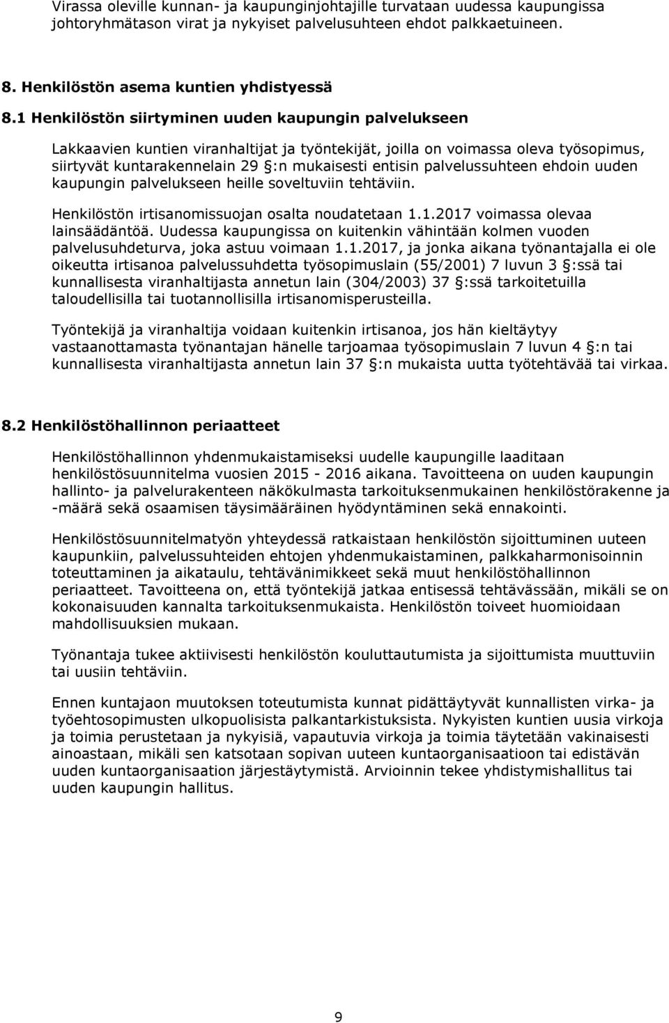 palvelussuhteen ehdoin uuden kaupungin palvelukseen heille soveltuviin tehtäviin. Henkilöstön irtisanomissuojan osalta noudatetaan 1.1.2017 voimassa olevaa lainsäädäntöä.