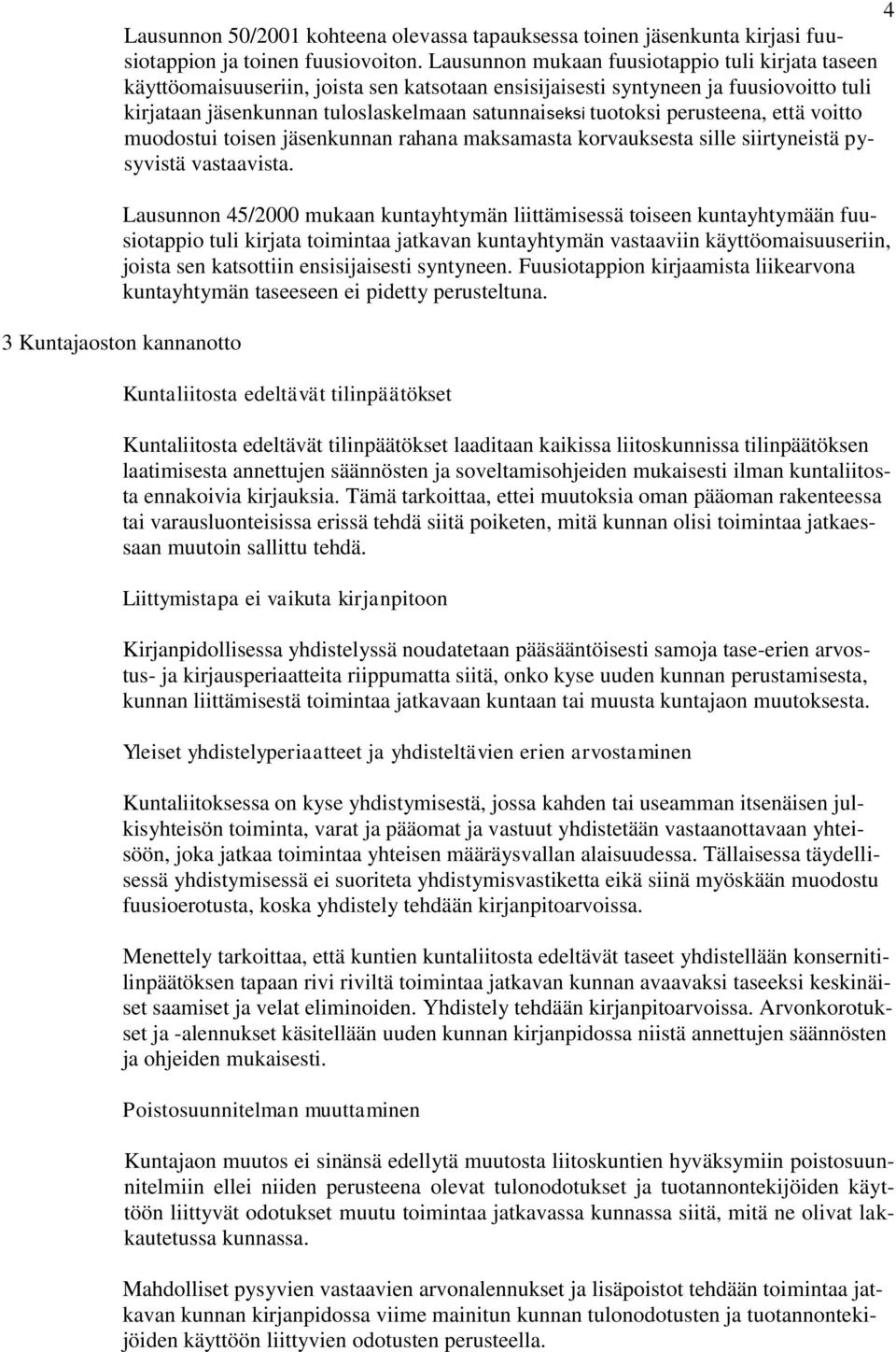 perusteena, että voitto muodostui toisen jäsenkunnan rahana maksamasta korvauksesta sille siirtyneistä pysyvistä vastaavista.