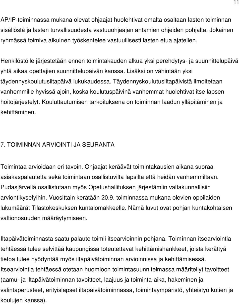 Henkilöstölle järjestetään ennen toimintakauden alkua yksi perehdytys- ja suunnittelupäivä yhtä aikaa opettajien suunnittelupäivän kanssa.