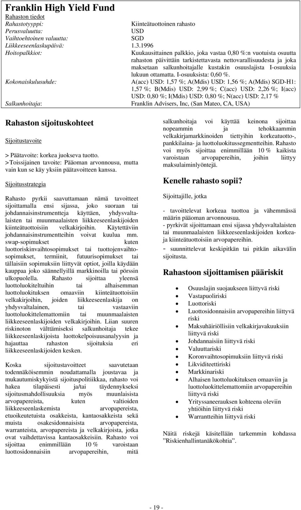 salkunhoitajalle kustakin osuuslajista I-osuuksia lukuun ottamatta. I-osuuksista: 0,60 %.