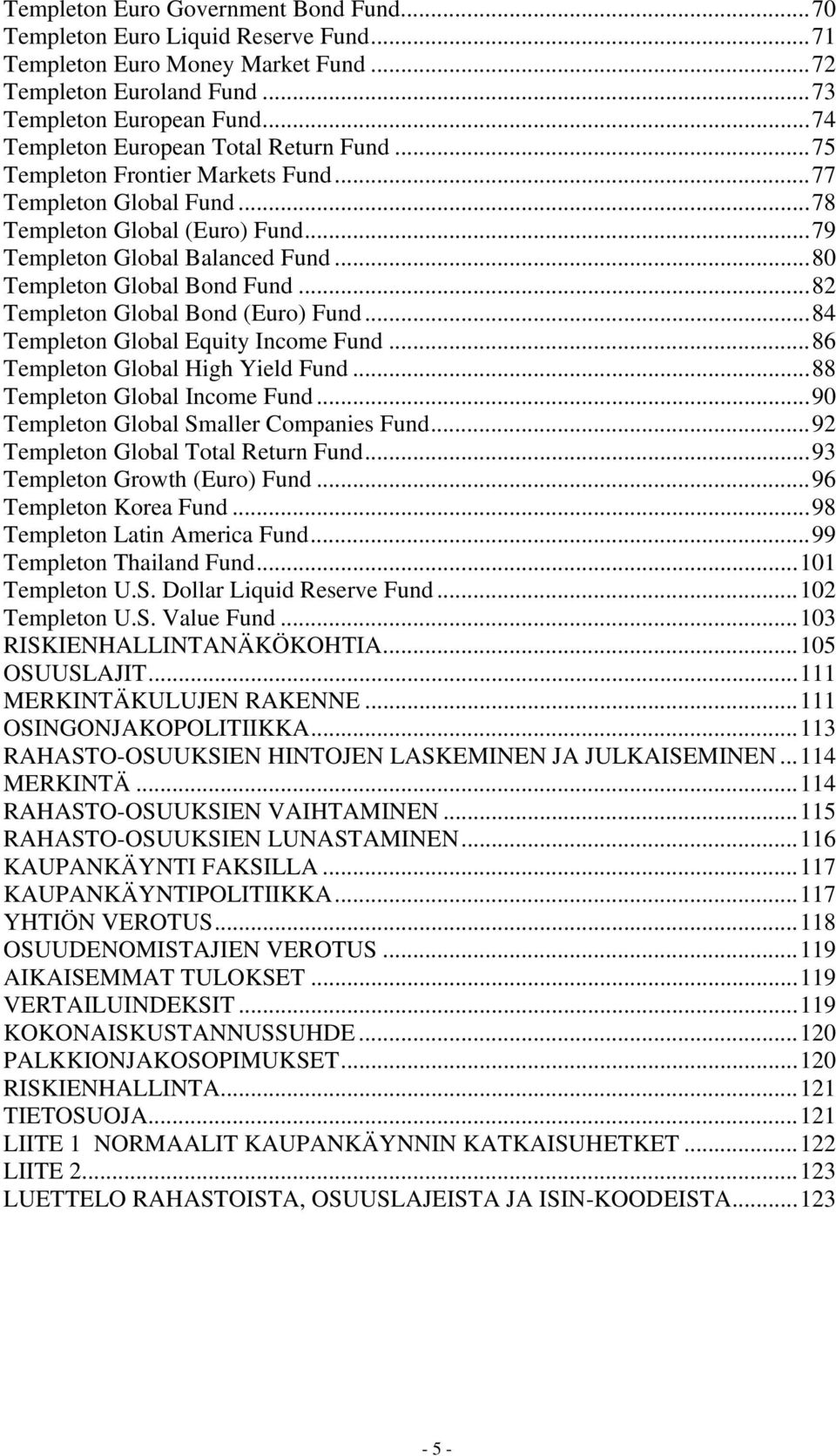 ..80 Templeton Global Bond Fund...82 Templeton Global Bond (Euro) Fund...84 Templeton Global Equity Income Fund...86 Templeton Global High Yield Fund...88 Templeton Global Income Fund.