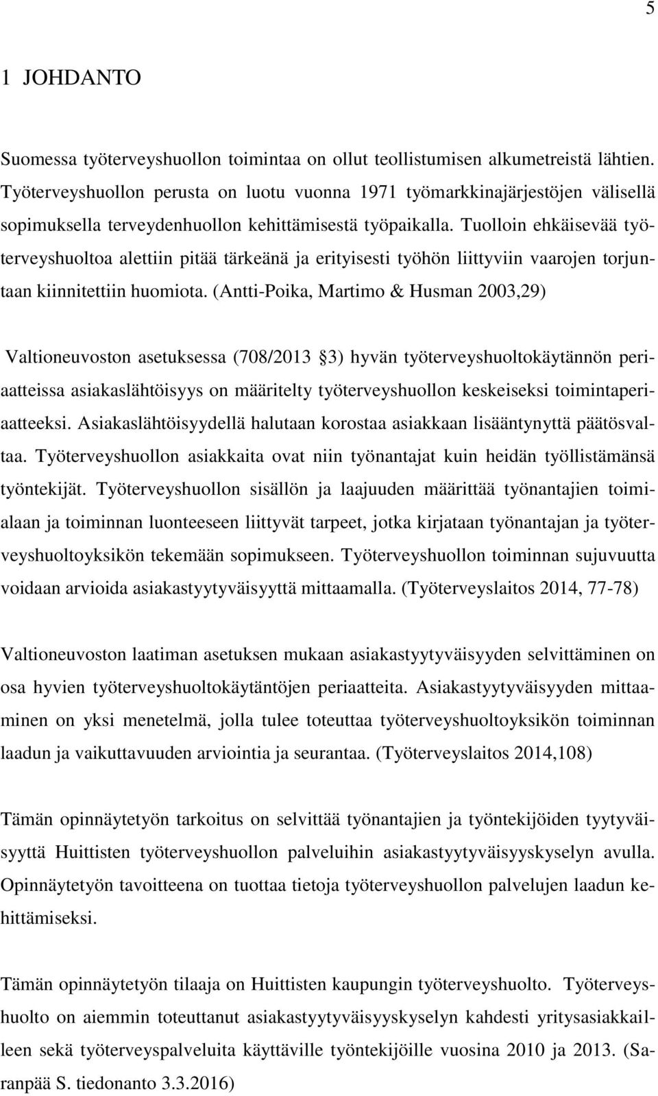 Tuolloin ehkäisevää työterveyshuoltoa alettiin pitää tärkeänä ja erityisesti työhön liittyviin vaarojen torjuntaan kiinnitettiin huomiota.