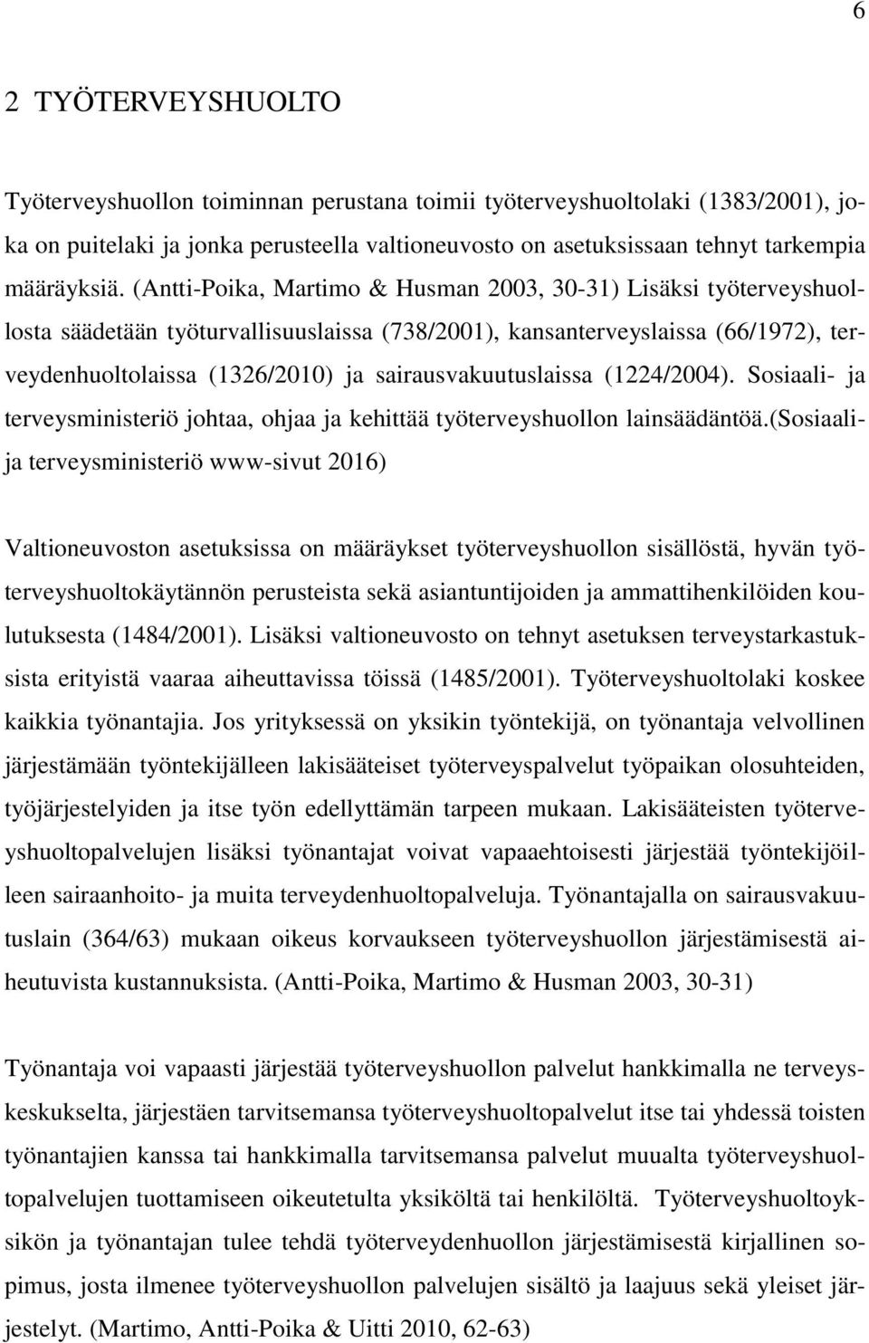 sairausvakuutuslaissa (1224/2004). Sosiaali- ja terveysministeriö johtaa, ohjaa ja kehittää työterveyshuollon lainsäädäntöä.