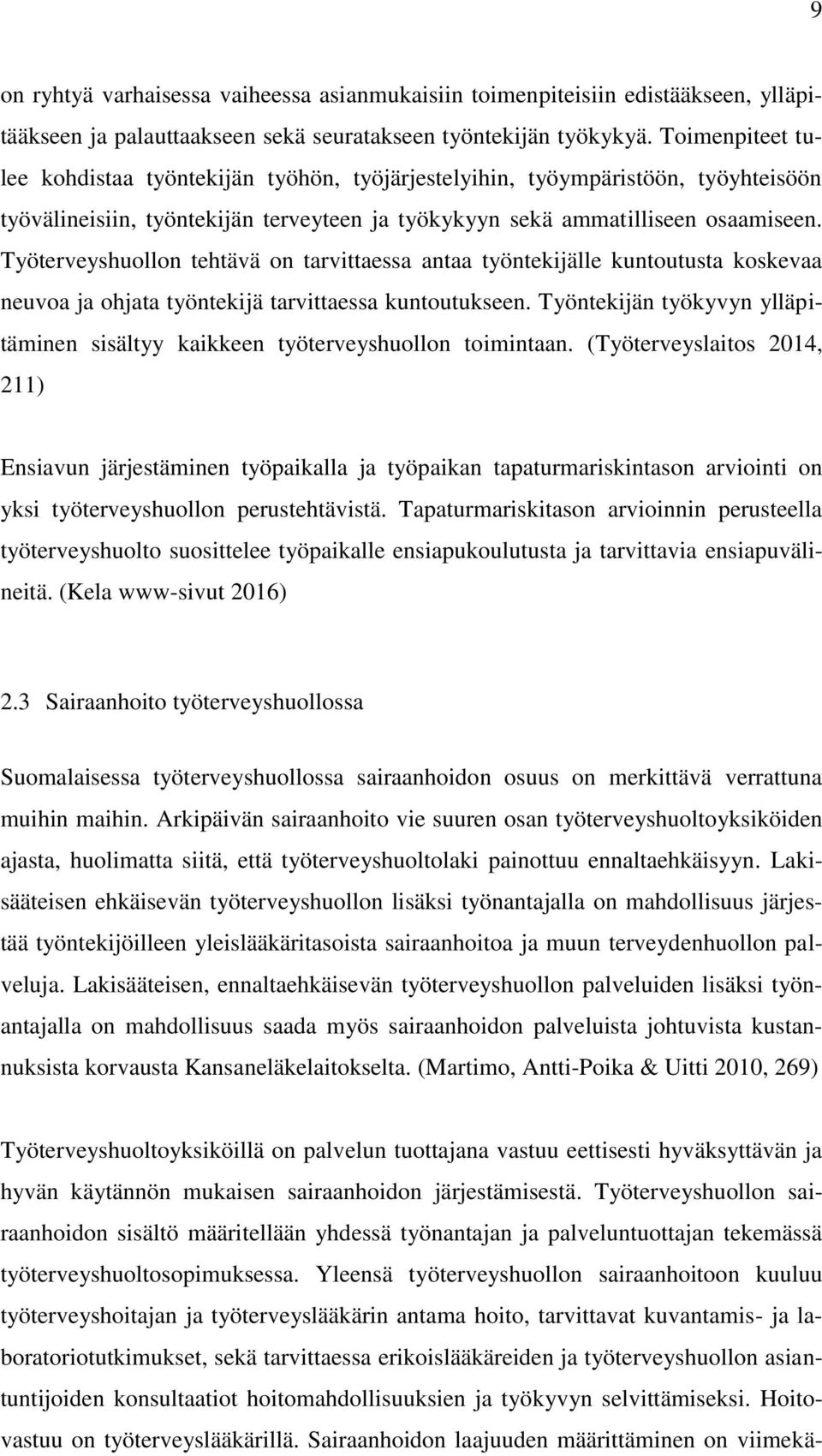 Työterveyshuollon tehtävä on tarvittaessa antaa työntekijälle kuntoutusta koskevaa neuvoa ja ohjata työntekijä tarvittaessa kuntoutukseen.