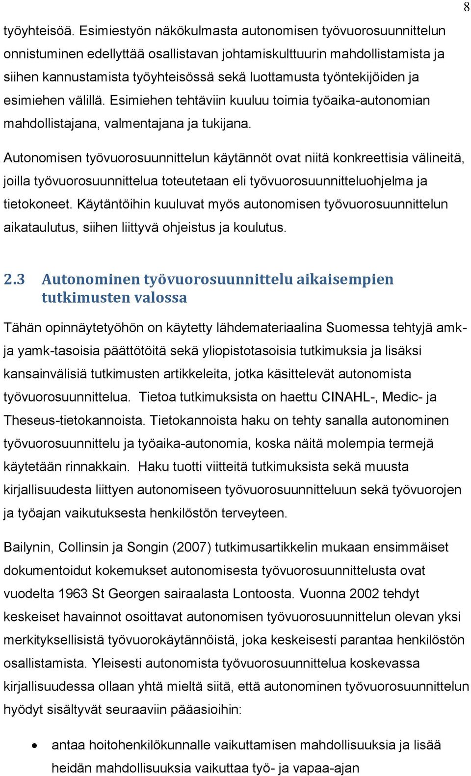 työntekijöiden ja esimiehen välillä. Esimiehen tehtäviin kuuluu toimia työaika-autonomian mahdollistajana, valmentajana ja tukijana.