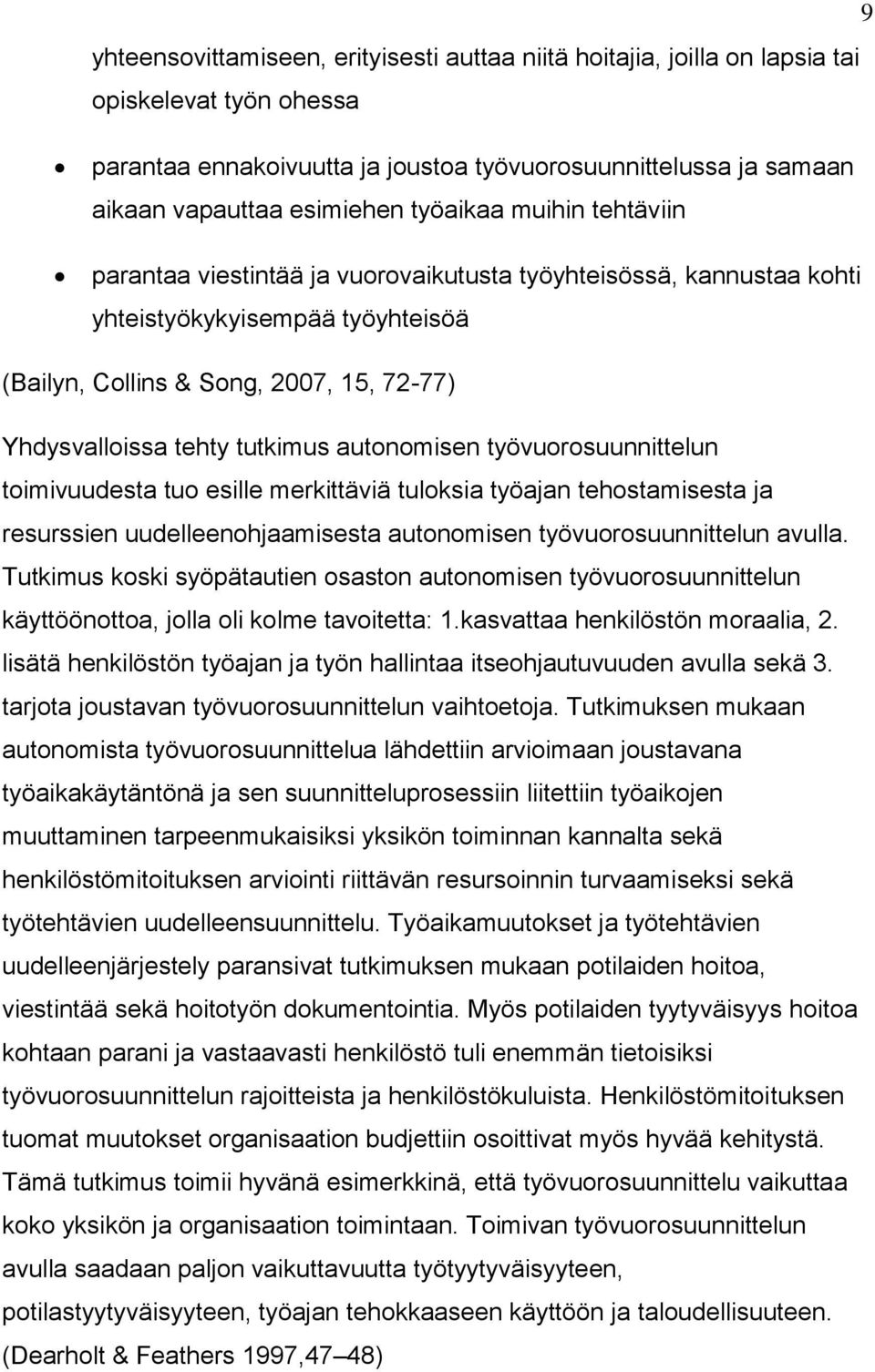tutkimus autonomisen työvuorosuunnittelun toimivuudesta tuo esille merkittäviä tuloksia työajan tehostamisesta ja resurssien uudelleenohjaamisesta autonomisen työvuorosuunnittelun avulla.
