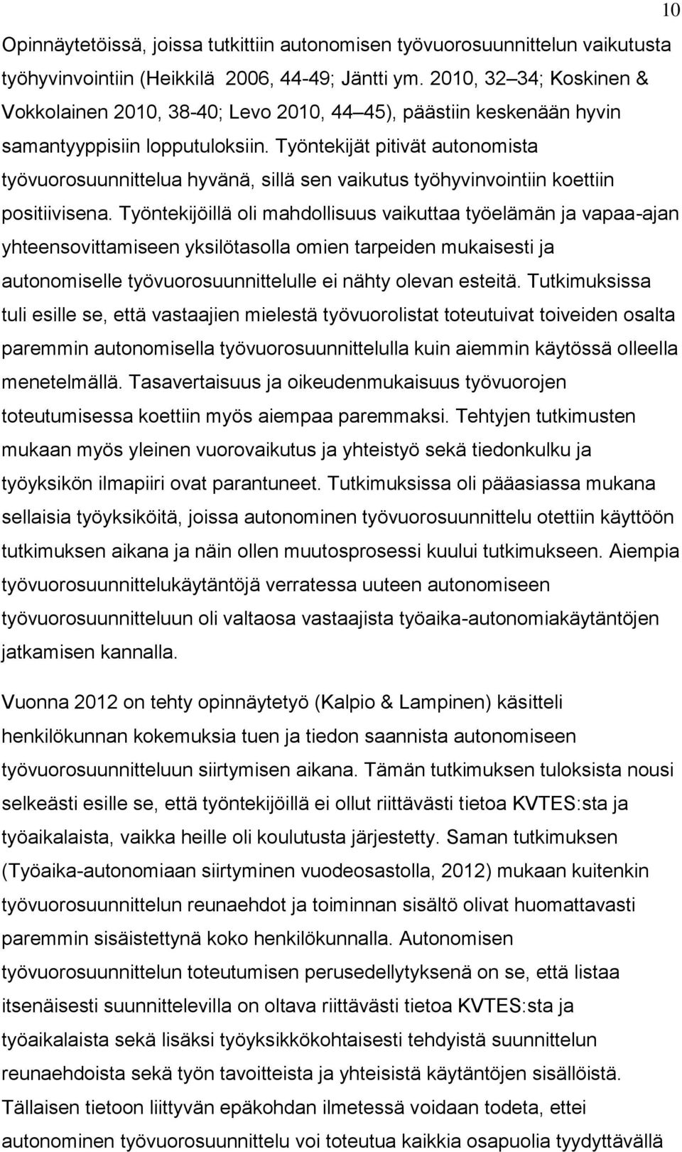 Työntekijät pitivät autonomista työvuorosuunnittelua hyvänä, sillä sen vaikutus työhyvinvointiin koettiin positiivisena.