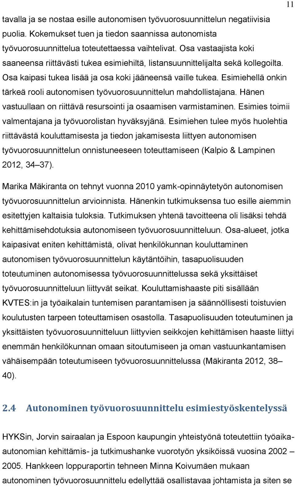 Esimiehellä onkin tärkeä rooli autonomisen työvuorosuunnittelun mahdollistajana. Hänen vastuullaan on riittävä resursointi ja osaamisen varmistaminen.