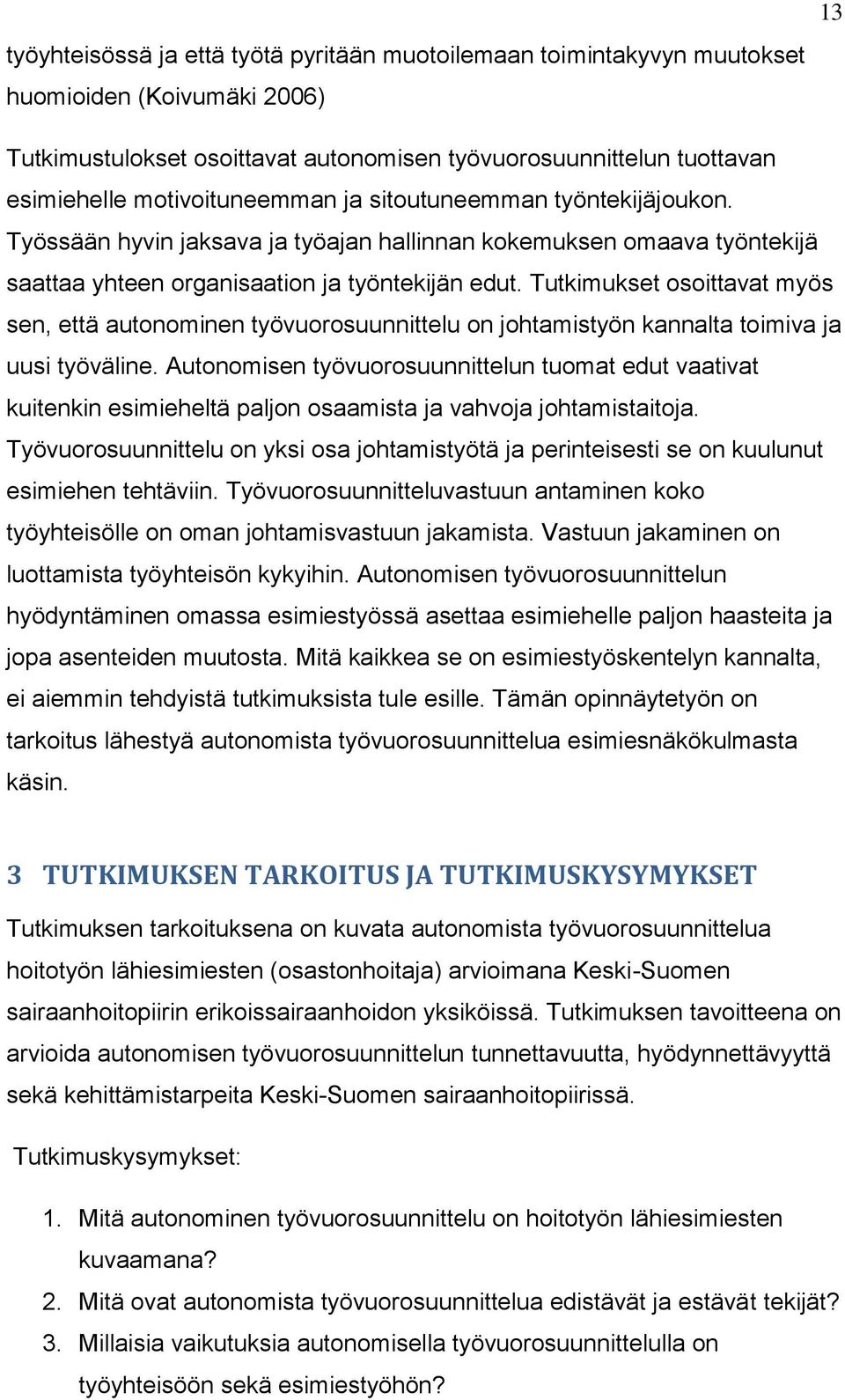 Tutkimukset osoittavat myös sen, että autonominen työvuorosuunnittelu on johtamistyön kannalta toimiva ja uusi työväline.