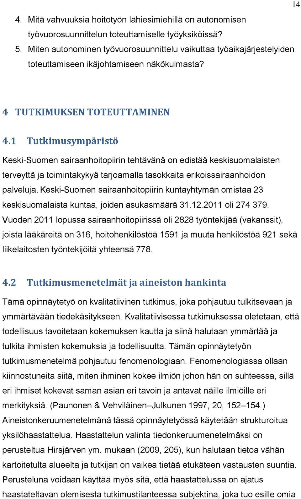 1 Tutkimusympäristö Keski-Suomen sairaanhoitopiirin tehtävänä on edistää keskisuomalaisten terveyttä ja toimintakykyä tarjoamalla tasokkaita erikoissairaanhoidon palveluja.