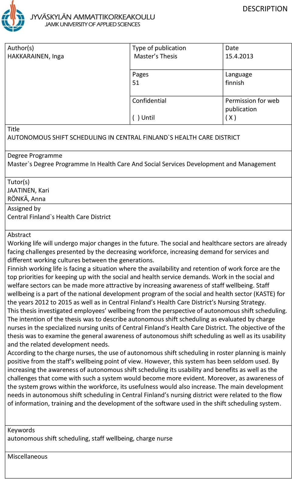 Programme In Health Care And Social Services Development and Management Tutor(s) JAATINEN, Kari RÖNKÄ, Anna Assigned by Central Finland`s Health Care District Abstract Working life will undergo major