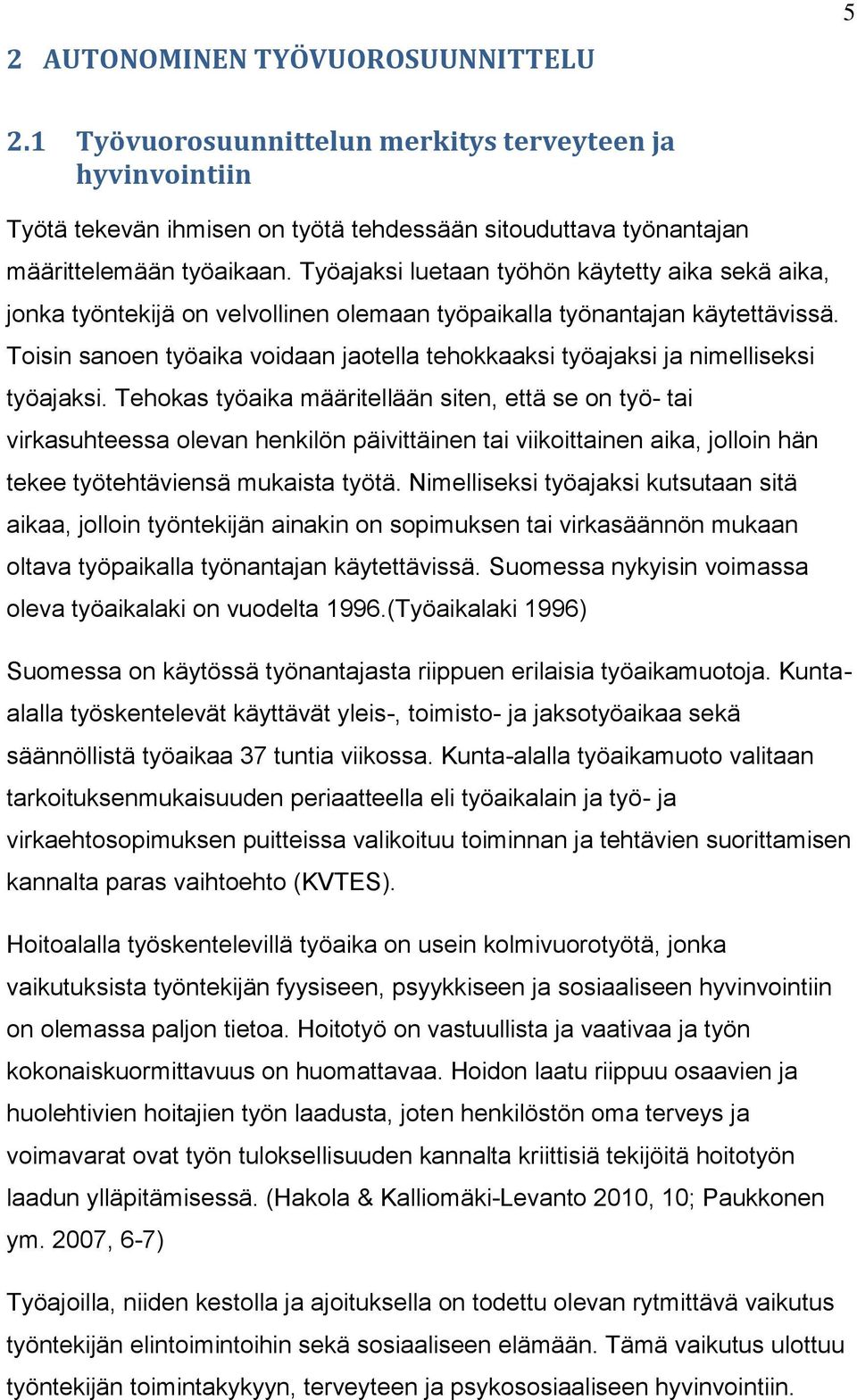 Toisin sanoen työaika voidaan jaotella tehokkaaksi työajaksi ja nimelliseksi työajaksi.