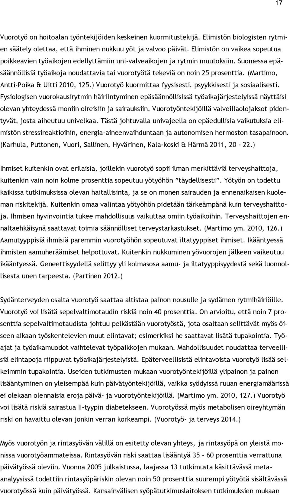 (Martimo, Antti-Poika & Uitti 2010, 125.) Vuorotyö kuormittaa fyysisesti, psyykkisesti ja sosiaalisesti.