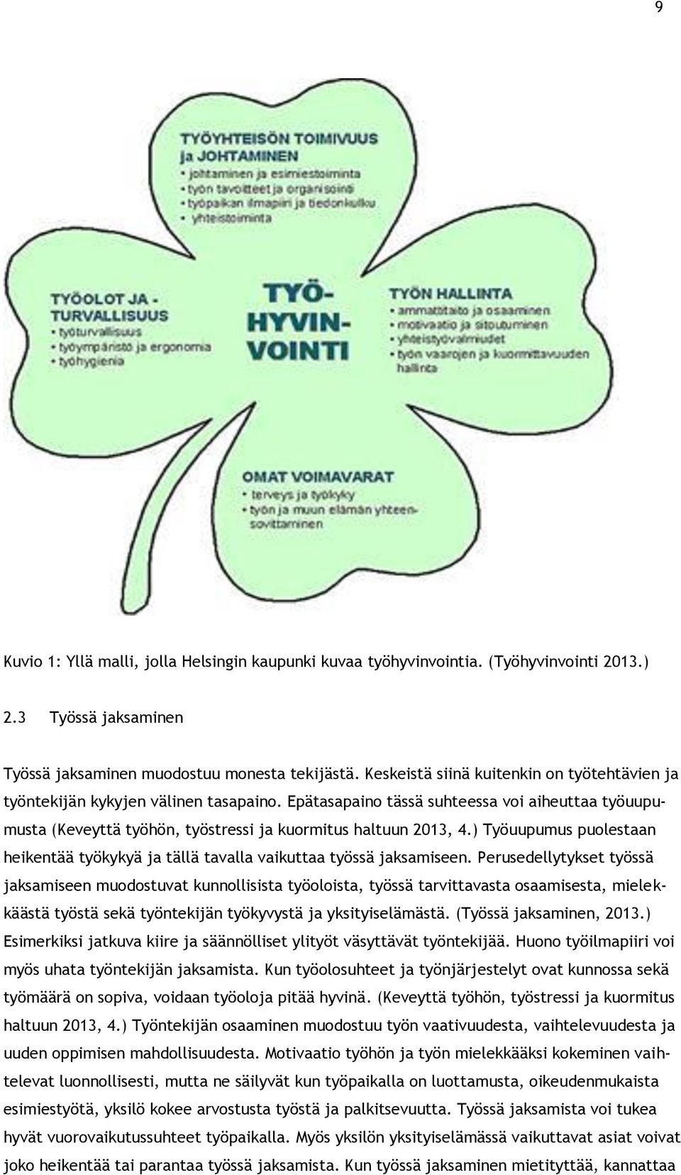 ) Työuupumus puolestaan heikentää työkykyä ja tällä tavalla vaikuttaa työssä jaksamiseen.