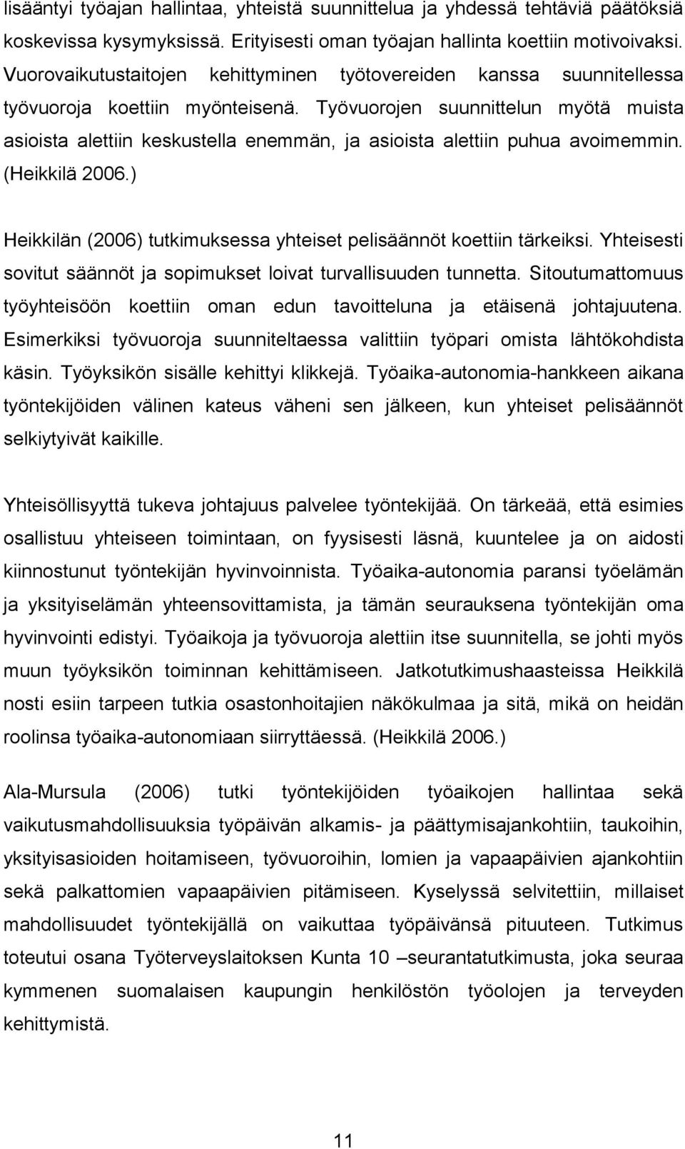 Työvuorojen suunnittelun myötä muista asioista alettiin keskustella enemmän, ja asioista alettiin puhua avoimemmin. (Heikkilä 2006.