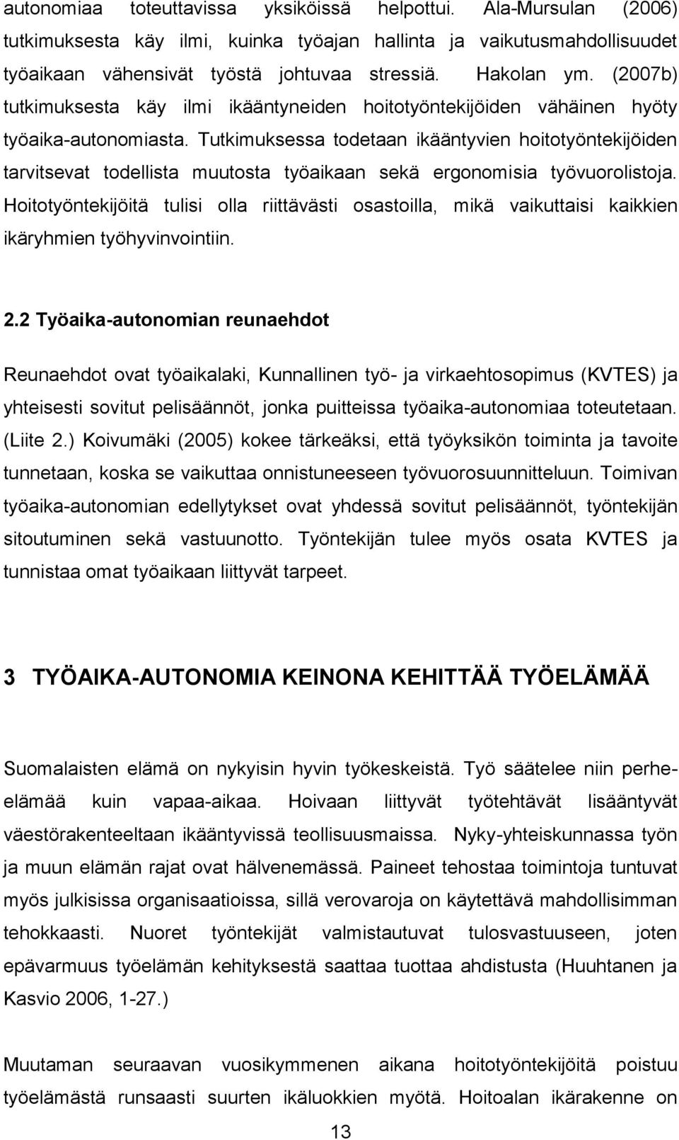 Tutkimuksessa todetaan ikääntyvien hoitotyöntekijöiden tarvitsevat todellista muutosta työaikaan sekä ergonomisia työvuorolistoja.