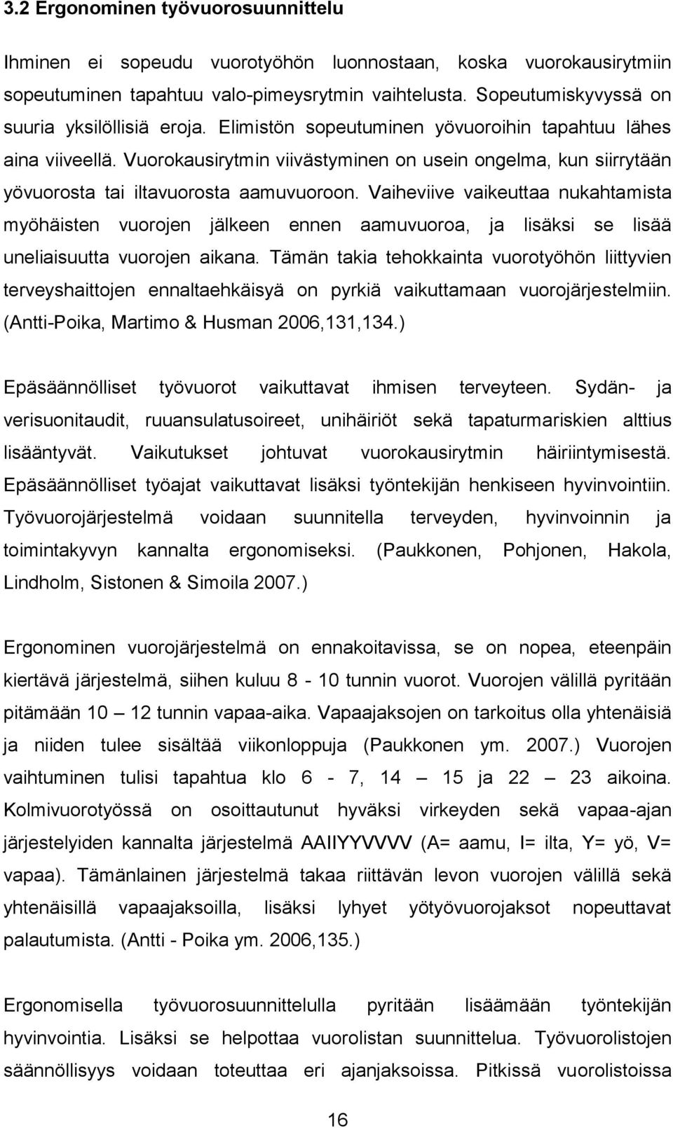 Vuorokausirytmin viivästyminen on usein ongelma, kun siirrytään yövuorosta tai iltavuorosta aamuvuoroon.