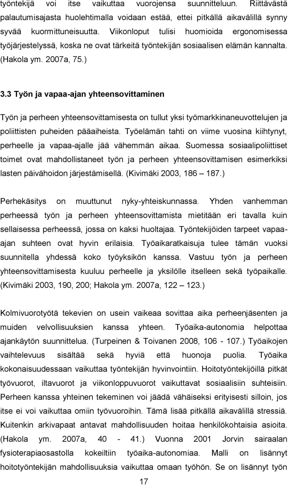 3 Työn ja vapaa-ajan yhteensovittaminen Työn ja perheen yhteensovittamisesta on tullut yksi työmarkkinaneuvottelujen ja poliittisten puheiden pääaiheista.