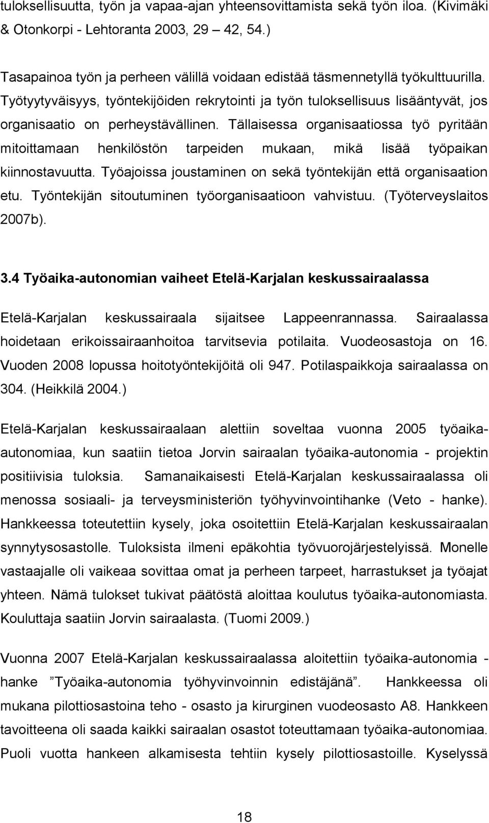Työtyytyväisyys, työntekijöiden rekrytointi ja työn tuloksellisuus lisääntyvät, jos organisaatio on perheystävällinen.