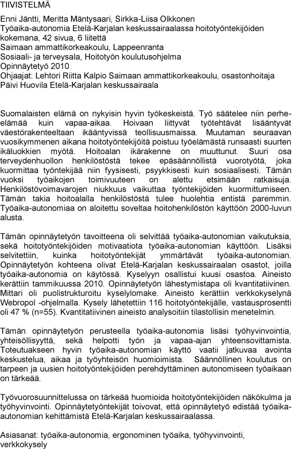keskussairaala Suomalaisten elämä on nykyisin hyvin työkeskeistä. Työ säätelee niin perheelämää kuin vapaa-aikaa.
