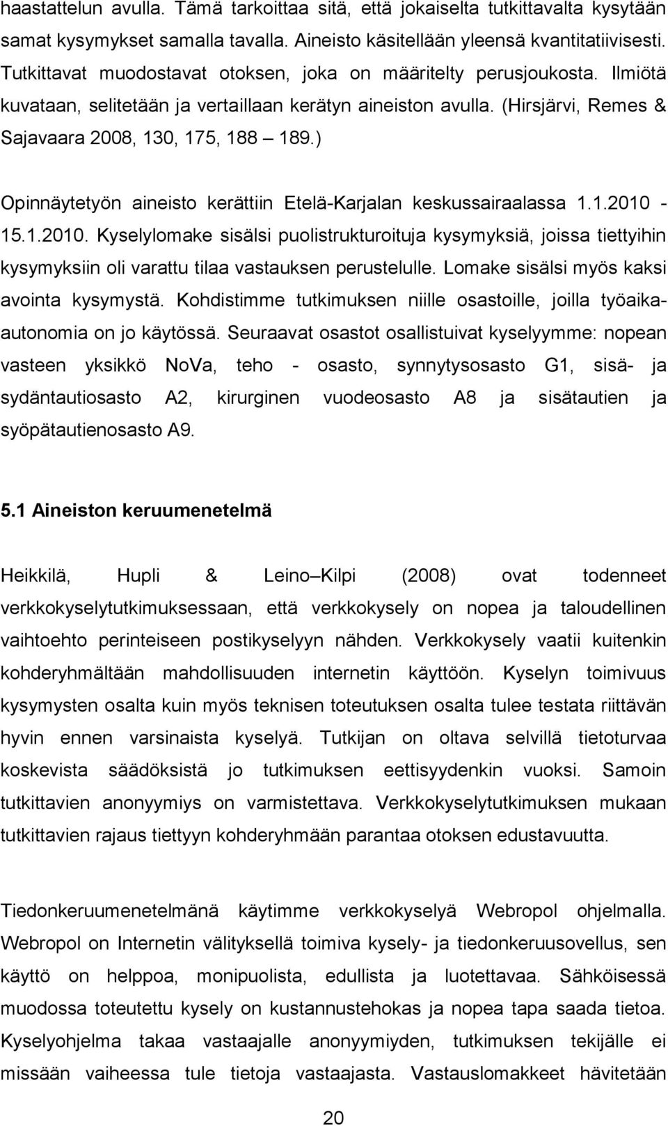 ) Opinnäytetyön aineisto kerättiin Etelä-Karjalan keskussairaalassa 1.1.2010-
