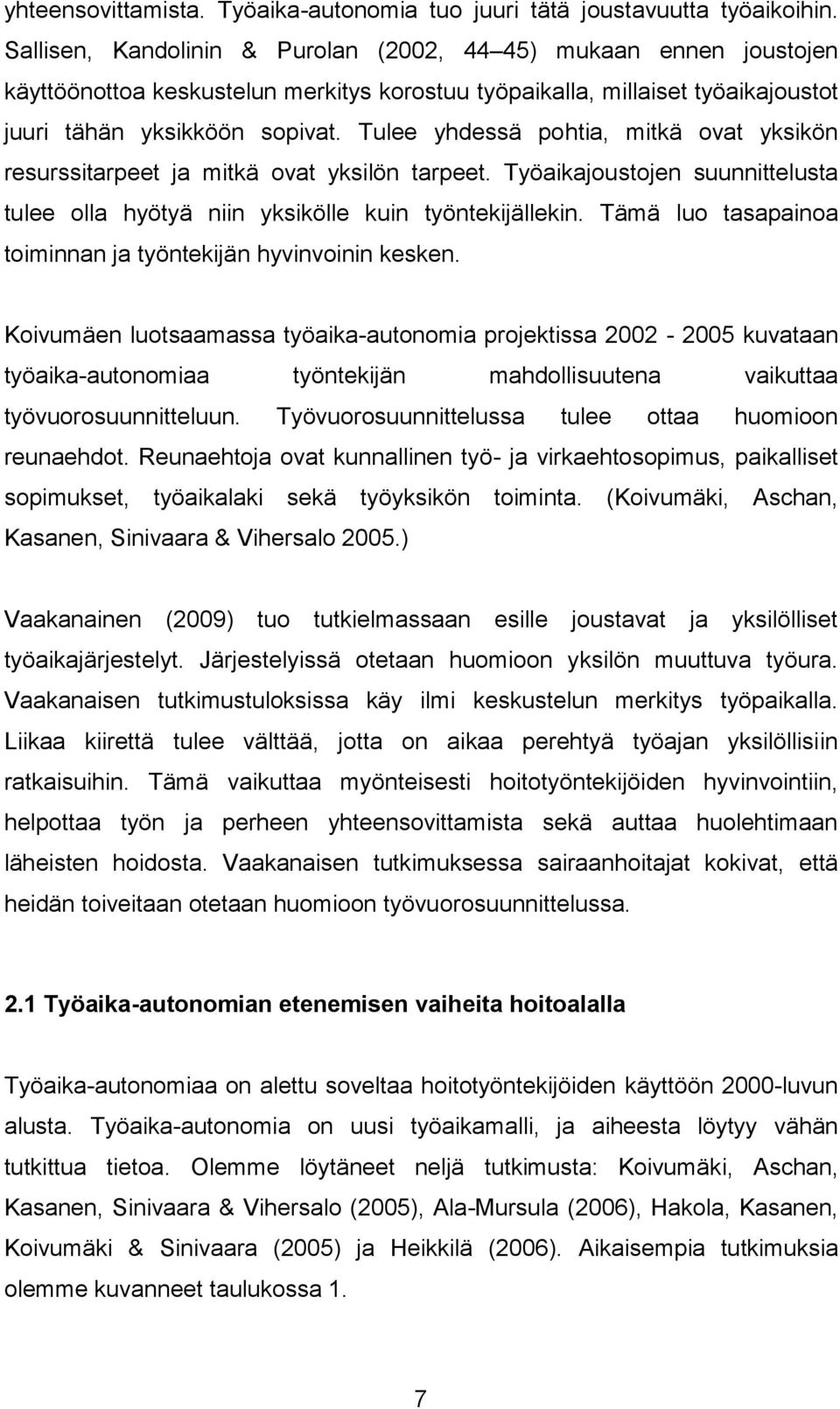 Tulee yhdessä pohtia, mitkä ovat yksikön resurssitarpeet ja mitkä ovat yksilön tarpeet. Työaikajoustojen suunnittelusta tulee olla hyötyä niin yksikölle kuin työntekijällekin.