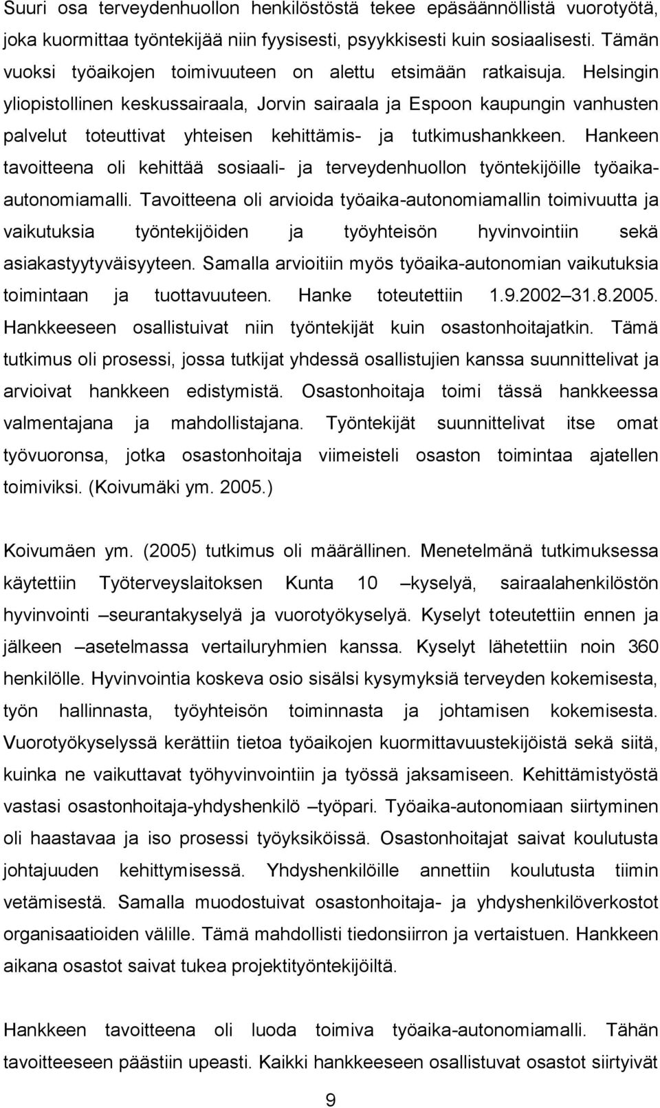 Helsingin yliopistollinen keskussairaala, Jorvin sairaala ja Espoon kaupungin vanhusten palvelut toteuttivat yhteisen kehittämis- ja tutkimushankkeen.