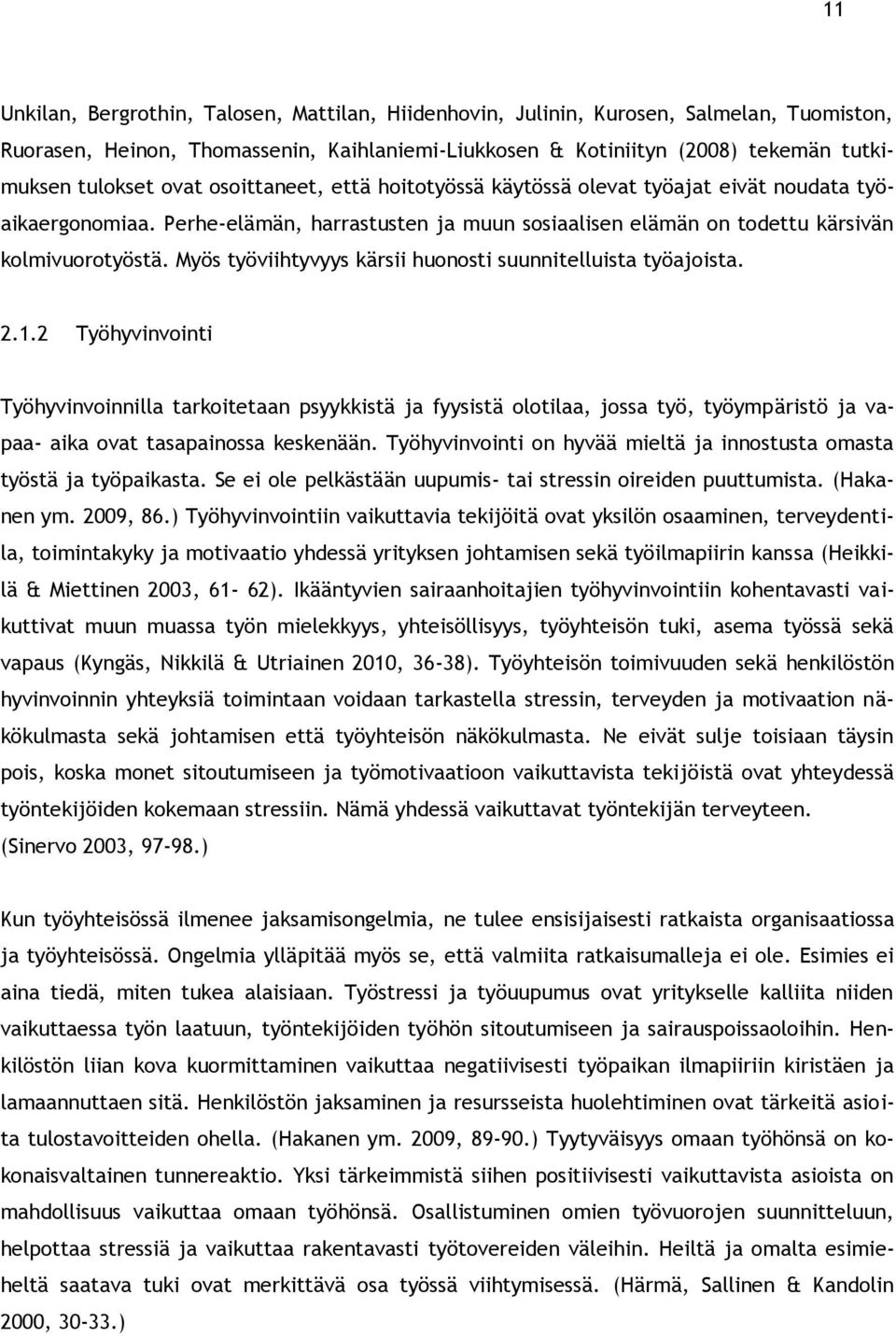 Myös työviihtyvyys kärsii huonosti suunnitelluista työajoista. 2.1.